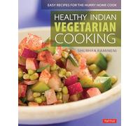 Healthy Indian Vegetarian Cooking: Easy Recipes for the Hurry Home Cook [Vegetarian Cookbook, Over 80 Recipes]
