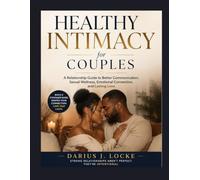 Healthy Intimacy for Couples: A Relationship Guide to Better Communication, Sexual Wellness, Emotional Connection, and Lasting Love