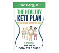 Healthy Keto Plan - Get Healthy, Lose Weight & Feel Great (formerly The New Body Type Guide)