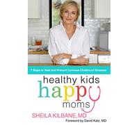 Healthy Kids, Happy Moms: 7 Steps to Heal and Prevent Common Childhood Illnesses