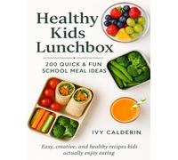Healthy Kids Lunchbox: 200 Quick & Fun School Meal Ideas