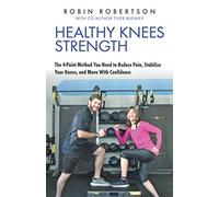 Healthy Knees Strength: The 4-Point Method You Need to Reduce Pain, Stabilize Your Knees, and Move With Confidence