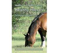 Healthy Land, Healthy Pasture, Healthy Horses: The Equicentral System Series Book 2: Volume 2