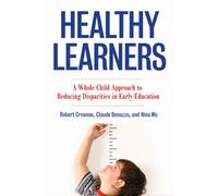 Healthy Learners : A Whole Child Approach to Reducing Disparities in Early Education