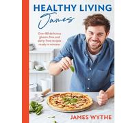 Healthy Living James : Over 80 delicious gluten-free and dairy-free recipes ready in minutes