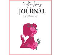 Healthy Living Planner: A Complete Health, Wellness, and Mindfulness Journal for a Balanced Life