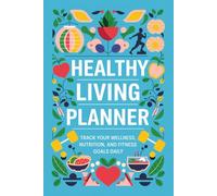 Healthy Living Planner: Track Your Wellness, Nutrition, and Fitness Goals Daily | 6" x 9" |