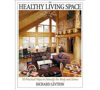 Healthy Living Space: 70 Practical Ways to Detoxify the Body and Home