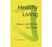 Healthy Living: What's GOOD for your body