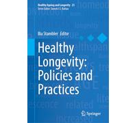 Healthy Longevity: Policies and Practices (Healthy Ageing and Longevity, 23)