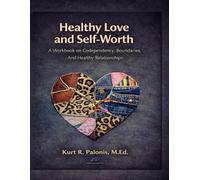 Healthy Love and Self Worth: A workbook on Codependency, Boundaries, and Healthy Relationships