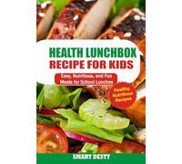 HEALTHY LUNCHBOX RECIPES FOR KIDS: Easy, Nutritious, and Fun Meals for School Lunches