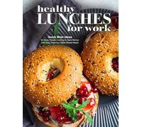 Healthy Lunches for Work: Quick Meal Ideas for Busy People Looking to Save Money with Easy Delicious Make-Ahead Meals (Adult Lunchbox Recipes)