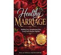 Healthy Marriage: Building Love, Strengthening Unity, Living God's Purpose Together