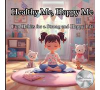 Healthy Me, Happy Me: Fun Habits for a Strong and Happy Life (Little Readers Series)