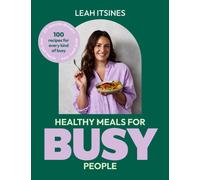 Healthy Meals For Busy People : 100 recipes for every kind of busy