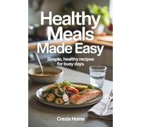 Healthy Meals Made Easy: Simple, Healthy Recipes for Busy Days