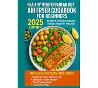 Healthy Mediterranean Diet Air Fryer Cookbook for Beginners - ✔ Easy, Healthy & Delicious Mediterranean Cooking | ✔ Exclusive Chapters Bonus: Easy and ... Lose Weight and Eat Deliciously Every Day