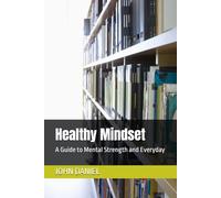 Healthy Mindset: A Guide to Mental Strength and Everyday