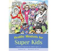 Healthy Mindsets for Super Kids: A Resilience Programme for Children Aged 7-14