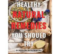 Healthy Natural Remedies You Should Try: Discover the healing power of nature with these effective remedies for natural wellness - perfect for health enthusiasts and anyone seeking a holistic gift.