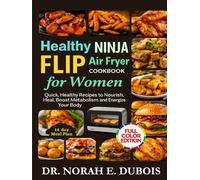 Healthy NINJA FLIP AIR FRYER Cookbook for Women: Quick, Healthy Recipes to Nourish, Heal, Boost Metabolism and Energize Your Body