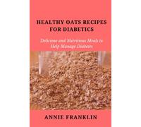 HEALTHY OATS RECIPES FOR DIABETICS: Delicious and Nutritious Meals to Help Manage Diabetes