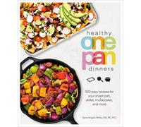 Healthy One Pan Dinners: 100 Easy Recipes for Your Sheet Pan, Skillet, Multicooker and More (Healthy Cookbook)