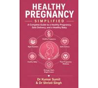 Healthy Pregnancy Simplified: A Complete Guide to a Healthy Pregnancy, Safe Delivery, and a Healthy Baby: 23 (Doctor Clinical Series)