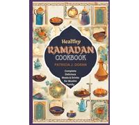 Healthy Ramadan Cookbook: Complete Delicious Meals & Drinks for Muslim Family