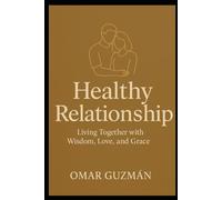 HEALTHY RELATIONSHIP: Living Together with Wisdom, Love, and Grace
