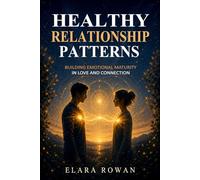Healthy Relationship Patterns: Building Emotional Maturity in Love and Connection (The Inherited Patterns Series)
