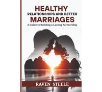Healthy Relationships and Better Marriages: A Guide to Building a Lasting Partnership