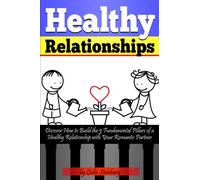 Healthy Relationships: Discover How to Build the 5 Fundamental Pillars of a Healthy Relationship With Your Romantic Partner