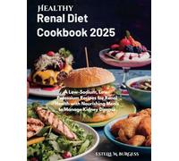 HEALTHY RENAL DIET COOKBOOK 2025: A Low-Sodium, Low-Potassium Recipes for Renal Health with Nourishing Meals to Manage Kidney Disease