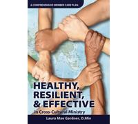 Healthy, Resilient, & Effective in Cross-Cultural Ministry: A Comprehensive Member Care Plan