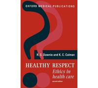 Healthy Respect : Ethics in Health Care: Ethics in Health Care (Oxford Medical Publications)