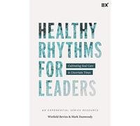 Healthy Rhythms for Leaders: Cultivating Soul Care in Uncertain Times