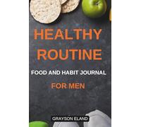 HEALTHY ROUTINE FOOD AND HABIT JOURNAL FOR MEN: 180-DAY TRANSFORMATION AND RESET METHOD