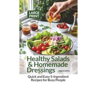 Healthy Salads & Homemade Dressings: Quick and Easy 5-Ingredient Recipes for Busy People | Large Print Cookbook
