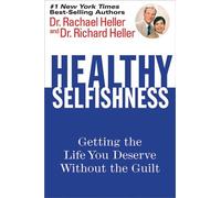 Healthy Selfishness: Getting The Life You Deserve Without Guilt