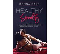 Healthy Sexuality: This book includes: INTIMACY AND DESIRE + MINDFULNESS SEX + SEXUAL INTIMACY a complete guide to reach sexual health in the couple. Positions, tantric sex and kama sutra tips