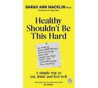 Healthy Shouldn't Be This Hard : A Simple Way to Eat, Think and Feel Well