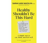 Healthy Shouldn't Be This Hard: The Sunday Times Bestselling Guide to Eating, Thinking and Feeling Well