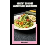 Healthy SIBO Diet Cookbook for Vegetarians: Simple Dishes to Calm Digestion, Ease Bloating and Support Gut Balance with a 30-Day Meal Plan