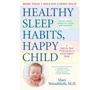 Healthy Sleep Habits, Happy Child: A Step-by-step Program for a Good Night's Sleep