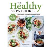 Healthy Slow Cooker: Loads of veg; smart carbs; vegetarian and vegan choices; prep, set and forget