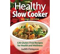 Healthy Slow Cooker: More than 135 Gluten-Free Recipes for Health and Wellness