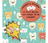 Healthy Smiles: A Fun Book on Kids' Oral Health