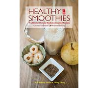 Healthy Smoothies: Traditional Chinese Medicine Inspired Recipes - Ancient Traditions, Modern Healing